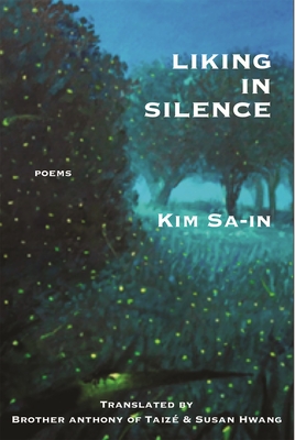 Liking in Silence: Poems of Kim Sa-In - Kim, Sa-In, and Hwang, Susan (Translated by), and Of Taizi, Brother Anthony (Translated by)