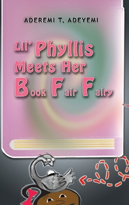 Lil' Phyllis Meets Her Book Fair Fairy - Adeyemi, Aderemi T