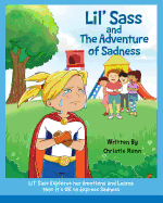 Lil' Sass and the Adventure of Sadness: Lil' Sass Explores Her Emotions and Learns That It's Ok to Express Sadness