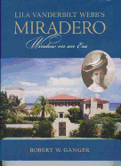 Lila Vanderbilt Webb's Miradero: Window on an Era - Ganger, Robert W, and Historical Society of Palm Beach County
