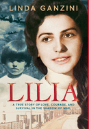 Lilia: A True Story of Love, Courage, and Survival in the Shadow of War