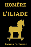 L'Iliade dition Originale: L'un des plus grands chefs-d'oeuvre de la littrature mondiale