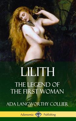 Lilith: The Legend of the First Woman (Hardcover) - Collier, Ada Langworthy