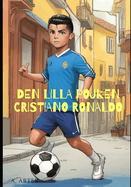 Lilla Cristiano Ronaldo - Illustrerad Barnbok: Bli som Cristiano Ronaldo