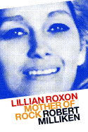 Lillian Roxon: Mother of Rock - Milliken, Robert