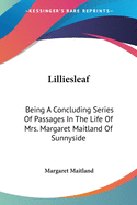 Lilliesleaf: Being A Concluding Series Of Passages In The Life Of Mrs. Margaret Maitland Of Sunnyside