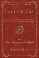 Lilliesleaf, Vol. 1 of 3: Being a Concluding Series of Passages in the Life of Mrs. Margaret Maitland, of Sunnyside (Classic Reprint)