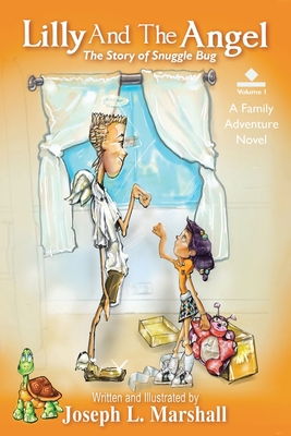 Lilly And The Angel: Volume 1: The Story of Snuggle Bug - Marshall, Joseph L