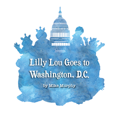 Lilly Lou Goes to Washington D.C. - Murphy, Mike