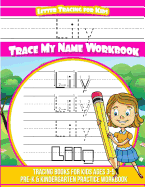 Lily Letter Tracing for Kids Trace my Name Workbook: Tracing Books for Kids ages 3 - 5 Pre-K & Kindergarten Practice Workbook