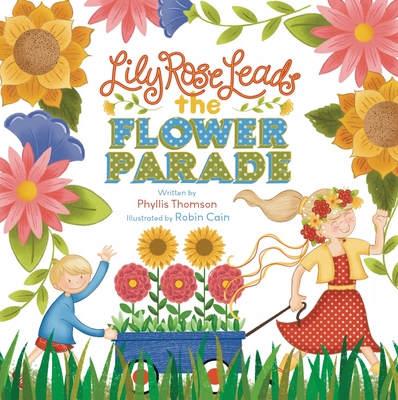 Lily Rose Leads the Flower Parade - Thomson, Phyllis, and Cain, Robin (Illustrator)