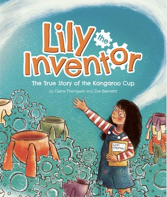 Lily the Inventor: The True Story of the Kangaroo Cup - Thompson, Claire