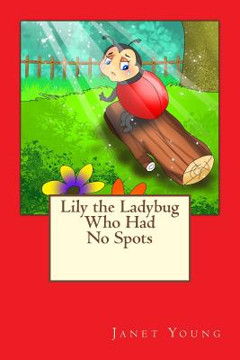 Lily the Ladybug Who Had No Spots - Young, Janet