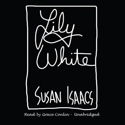 Lily White - Isaacs, Susan, and Conlin, Grace (Read by)