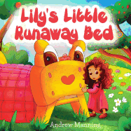 Lily's Little Runaway Bed - Funny and Playful Rhyming Book about a Girl and Her Friend Little Bed: Bedtime Story, Picture Books, Preschool Book, Ages 3-8, Baby Books, Kids, Children's Rhyming Poem