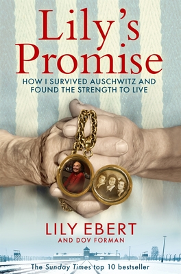 Lily's Promise: How I Survived Auschwitz and Found the Strength to Live - Ebert, Lily