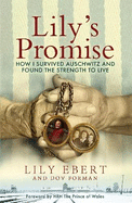 Lily's Promise: How I Survived Auschwitz and Found the Strength to Live