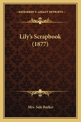 Lily's Scrapbook (1877) - Barker, Sale, Mrs.