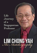 Lim Chong Yah: An Autobiography - Life Journey of a Singaporean Professor