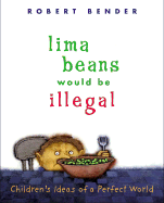 Lima Beans Would Be Illegal: Children's Ideas of a Perfect World