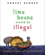 Lima Beans Would Be Illegal: Children's Ideas of a Perfect World - 