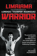 LimaLama Warrior, The Autobiography of Lorenzo "Thumper" Rodriguez: The Powerful Story of A Fighter's Incredible Journey from Street Fights and Karate Tournaments to Kickboxing Champion