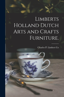 Limberts Holland Dutch Arts and Crafts Furniture. - Charles P Limbert Co (Creator)