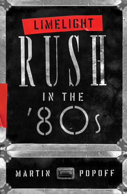 Limelight: Rush in the '80s - Popoff, Martin