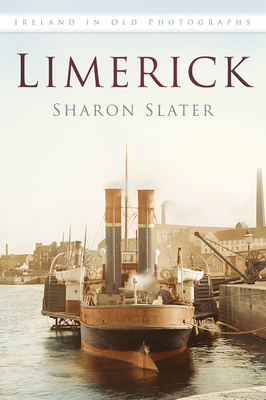 Limerick: Ireland in Old Photographs - Slater, Sharon