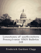 Limestones of Southwestern Pennsylvania: Usgs Bulletin 249