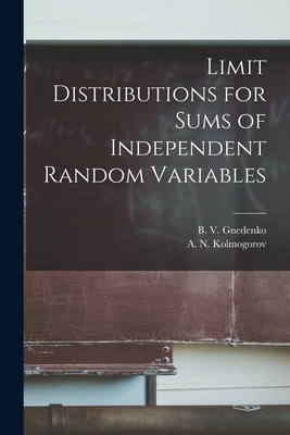 Limit Distributions for Sums of Independent Random Variables - Gnedenko, B V (Boris Vladimirovich) (Creator), and Kolmogorov, A N (Andrei&#774 Nikolaevich) (Creator)