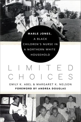 Limited Choices: Mable Jones, a Black Children's Nurse in a Northern White Household - Abel, Emily K, and Nelson, Margaret K