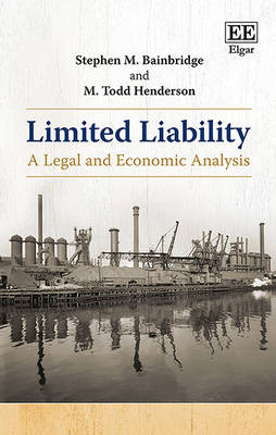 Limited Liability: A Legal and Economic Analysis - Bainbridge, Stephen M., and Henderson, M. Todd