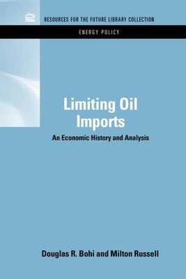 Limiting Oil Imports: An Economic History and Analysis - Bohi, Douglas R., and Russell, Milton