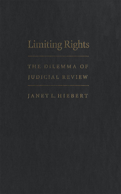 Limiting Rights: The Dilemma of Judicial Review - Hiebert, Janet L