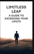 Limitless Leap: A Guide to Exceeding Your Limits