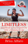 Limitless: Small Moves to Your Greatest Life After a Paralyzing Stroke