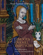 Limoges Enamel Triptychs: Three Masterpieces from the Carrand Collection