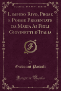 Limpido Rivo, Prose E Poesie Presentate Da Maria AI Figli Giovinetti d'Italia (Classic Reprint)