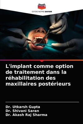 L'implant comme option de traitement dans la r?habilitation des maxillaires post?rieurs - Gupta, Utkarsh, Dr., and Saran, Shivani, Dr., and Sharma, Akash Raj, Dr.