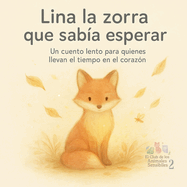 Lina la zorra que sab?a esperar: Un cuento lento para quienes llevan el tiempo en el coraz?n