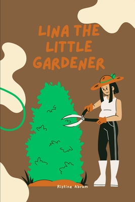 Lina the Little Gardener: Story for kids - Abram, Ristine