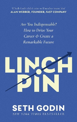 Linchpin: Are You Indispensable? How to drive your career and create a remarkable future - Godin, Seth