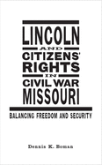 Lincoln and Citizens' Rights in Civil War Missouri: Balancing Freedom and Security