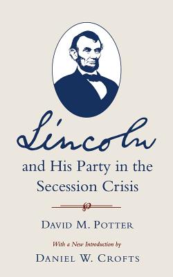 Lincoln and His Party in the Secession Crisis - Potter, David M, and Crofts, Daniel W (Introduction by)