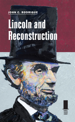 Lincoln and Reconstruction - Rodrigue, John