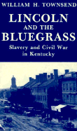 Lincoln and the Bluegrass: Slavery and Civil War in Kentucky