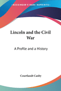 Lincoln and the Civil War: A Profile and a History