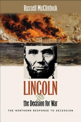 Lincoln and the Decision for War: The Northern Response to Secession - McClintock, Russell