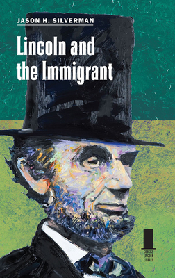 Lincoln and the Immigrant - Silverman, Jason H, Dr.